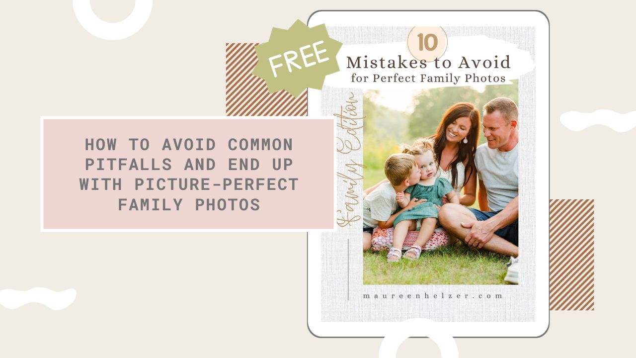 Free guide on how to avoid family photo mistakes for the best pictures